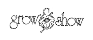 GROW & SHOW