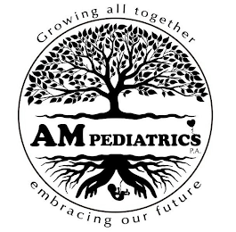 GROWING ALL TOGETHER EMBRACING OUR FUTURE AM PEDIATRICS P.A. logo