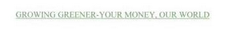 GROWING GREENER-YOUR MONEY, OUR WORLD logo