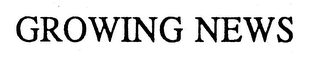 GROWING NEWS