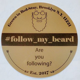 GROWN IN BED-STUY, BROOKLYN N.Y. 11221 #FOLLOW_MY_BEARD ARE YOU FOLLOWING? EST. 2017 logo