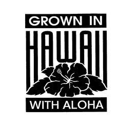 GROWN IN HAWAII WITH ALOHA
