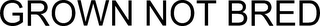 GROWN NOT BRED logo