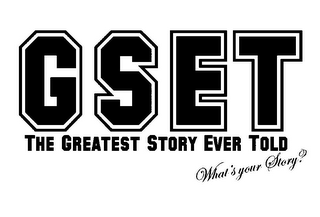 GSET THE GREATEST STORY EVER TOLD WHATS YOUR STORY? logo