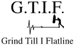 G.T.I.F. GRIND TILL I FLATLINE logo