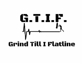 G.T.I.F. GRIND TILL I FLATLINE logo