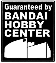 GUARANTEED BY BANDAI HOBBY CENTER logo