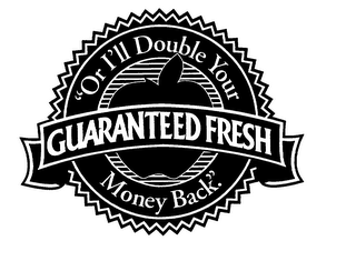 GUARANTEED FRESH "OR I'LL DOUBLE YOUR MONEY BACK".