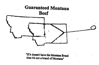 GUARANTEED MONTANA BEEF "IF IT DOESN'T HAVE THE MONTANA BRAND THEN IT'S NOT A BRAND OF MONTANA" logo