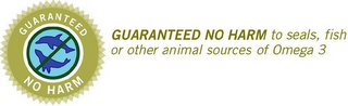 GUARANTEED NO HARM TO SEALS, FISH OR OTHER ANIMAL SOURCES OF OMEGA 3 GUARANTEED NO HARM logo