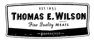 GUARANTEED THOMAS E. WILSON FINE QUALITY MEATS EST. 1853 BEEF logo