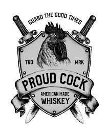 GUARD THE GOOD TIMES TRD MRK PROUD COCKAMERICAN MADE WHISKEY logo
