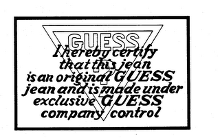 GUESS ? I HEREBY CERTIFY THAT THIS JEAN IS AN ORIGINAL GUESS JEAN AND IS MADE UNDER EXCLUSIVE GUESS COMPANY CONTROL logo
