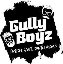 GULLY BOYZ FRESH. FAST. SOUTH ASIAN