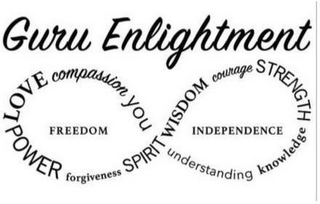 GURU ENLIGHTMENT LOVE, COMPASSION, YOU,UNDERSTANDING, KNOWLEDGE, STRENGTH, COURAGE, WISDOM, SPIRIT, FREEDOM, INDEPENDENCE, FORGIVENESS, POWER logo