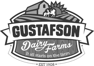 GUSTAFSON DAIRY FARMS IT ALL STARTS ON THE FARM EST 1908 logo