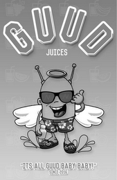 GUUD JUICES "ITS ALL GUUD BABY!" SINCE 2016 NN logo