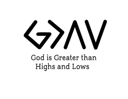 G>^V GOD IS GREATER THAN HIGHS AND LOWS logo
