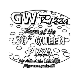 GW PIZZA HOME OF THE 30" QUEEN PIZZA WE DELIVER THE LARGEST PIZZA EVERYWHERE!! logo
