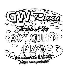 GW PIZZA HOME OF THE 30" QUEEN PIZZA WE DELIVER THE LARGEST PIZZA EVERYWHERE!! logo