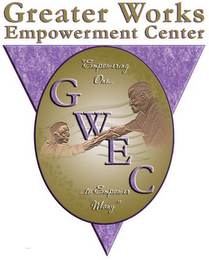 GWEC GREATER WORKS EMPOWERMENT CENTER "EMPOWERING ONE... ...TO EMPOWER MANY" logo