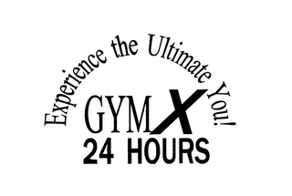 GYMX 24 HOURS EXPERIENCE THE ULTIMATE YOU!