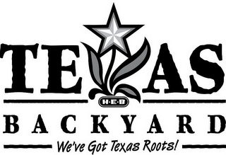 H-E-B TEXAS BACKYARD WE'VE GOT TEXAS ROOTS! logo