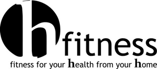 H FITNESS FITNESS FOR YOUR HEALTH FROM YOUR HOME logo