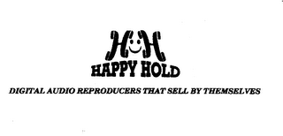 H H HAPPY HOLD DIGITAL AUDIO REPRODUCERS THAT SELL BY THEMSELVES logo