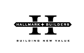 H HALLMARK BUILDERS BUILDING NEW VALUE