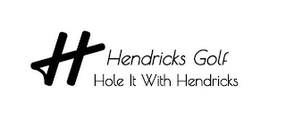 H HENDRICKS GOLF HOLE IT WITH HENDRICKS logo