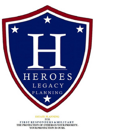 H HEROES LEGACY PLANNING ESTATE PLANNING FOR FIRST RESPONDERS & MILITARY THE PROTECTION OF OTHERS IN YOUR PRIORITY. YOUR PROTECTION IS OURS. logo
