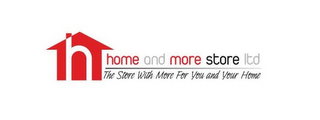 H HOME AND MORE STORE LTD THE STORE WITH MORE FOR YOU AND YOUR HOME logo