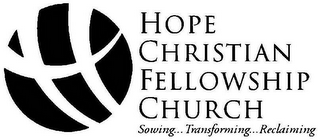 H HOPE CHRISTIAN FELLOWSHIP CHURCH SOWING...TRANSFORMING...RECLAIMING logo
