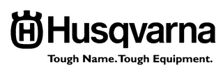 H HUSQVARNA TOUGH NAME.  TOUGH EQUIPMENT. logo