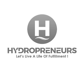 H HYDROPRENEURS LET'S LIVE A LIFE OF FULFILLMENT! logo