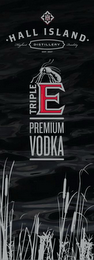 H I HALL ISLAND DISTILLERY HIGHEST QUALITY EST. 2017 TRIPLE E PREMIUM VODKA logo