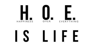 H. O. E. HAPPINESS OVER EVERYTHING IS LIFE logo