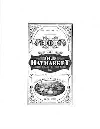 H OLD HAYMARKET KENTUCKY STRAIGHT BOURBON WHISKEY AGED 6 YEARS DISTILLED, AGED, AND BOTTLED IN KENTUCKY NON-CHILL FILTERED SINGLE BARREL | SMALL BATCH OLD MARKET ALC % OF VOL PROOF 750 ML logo