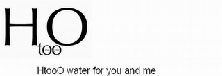 H TOO O ME YOU H TOO O WATER FOR YOU AND ME logo