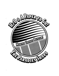 H2O & A PAPER TO GO! MAKING THINGS BETTER! THE PARADIES SHOPS logo