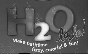 H2O LA LA! MAKE BATHTIME FIZZY COLORFUL & FUN!