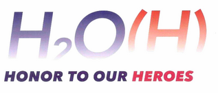 H2O(H) HONOR TO OUR HEROES