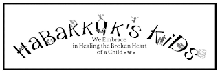 HABAKKUK'S KIDS WE EMBRACE IN HEALING THE BROKEN HEART OF A CHILD logo