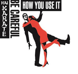 HAI KARATE BE CAREFUL HOW YOU USE IT logo