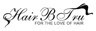 HAIR B TRU FOR THE LOVE OF HAIR logo