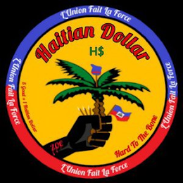 HAITIAN DOLLAR L'UNION FAIT LA FORCE 5 GOUD = 1 HAITIAN DOLLAR HARD TO THE BONE H$ ZOE logo
