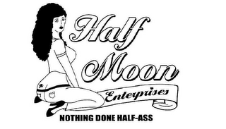 HALF MOON ENTERPRISES NOTHING DONE HALF-ASS logo