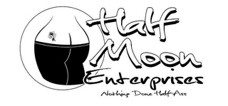 HALF MOON ENTERPRISES NOTHING DONE HALF-ASS logo