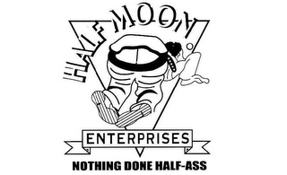 HALF MOON ENTERPRISES NOTHING DONE HALF-ASS logo
